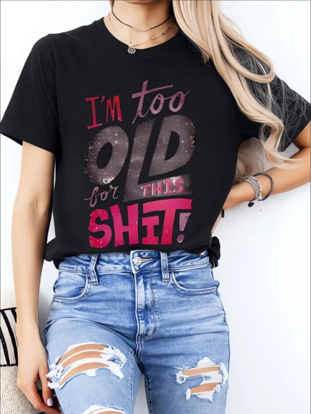 I AM TOO OLD Ladies' Casual Loose Short Sleeves, T-shirts, Basic Tops, Unique Rest, Holiday Gifts Are Preferred, Suitable For Women's Wear In Spring And Summer, Teenagers And Girls