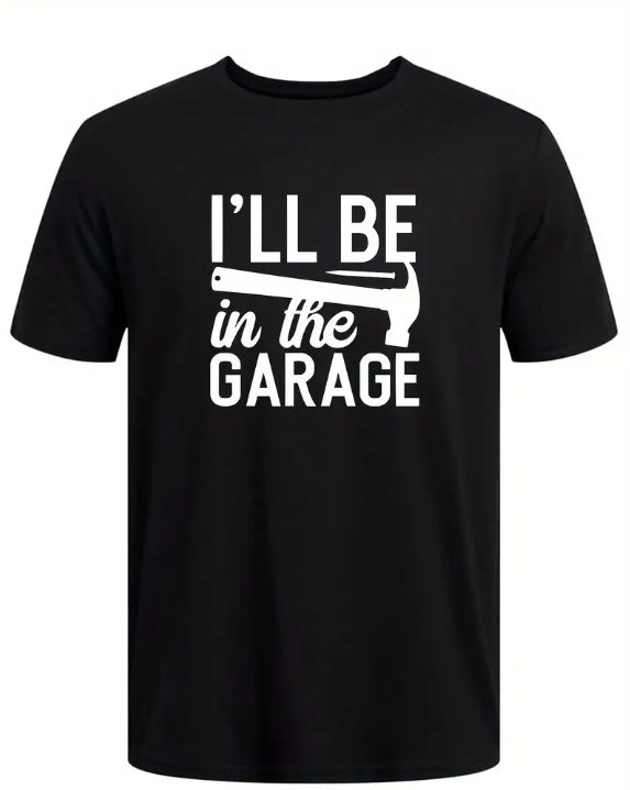 I'll Be In The Garage Printed T-shirt, Men's T-shirt, Summer Casual Short Sleeved T-shirt